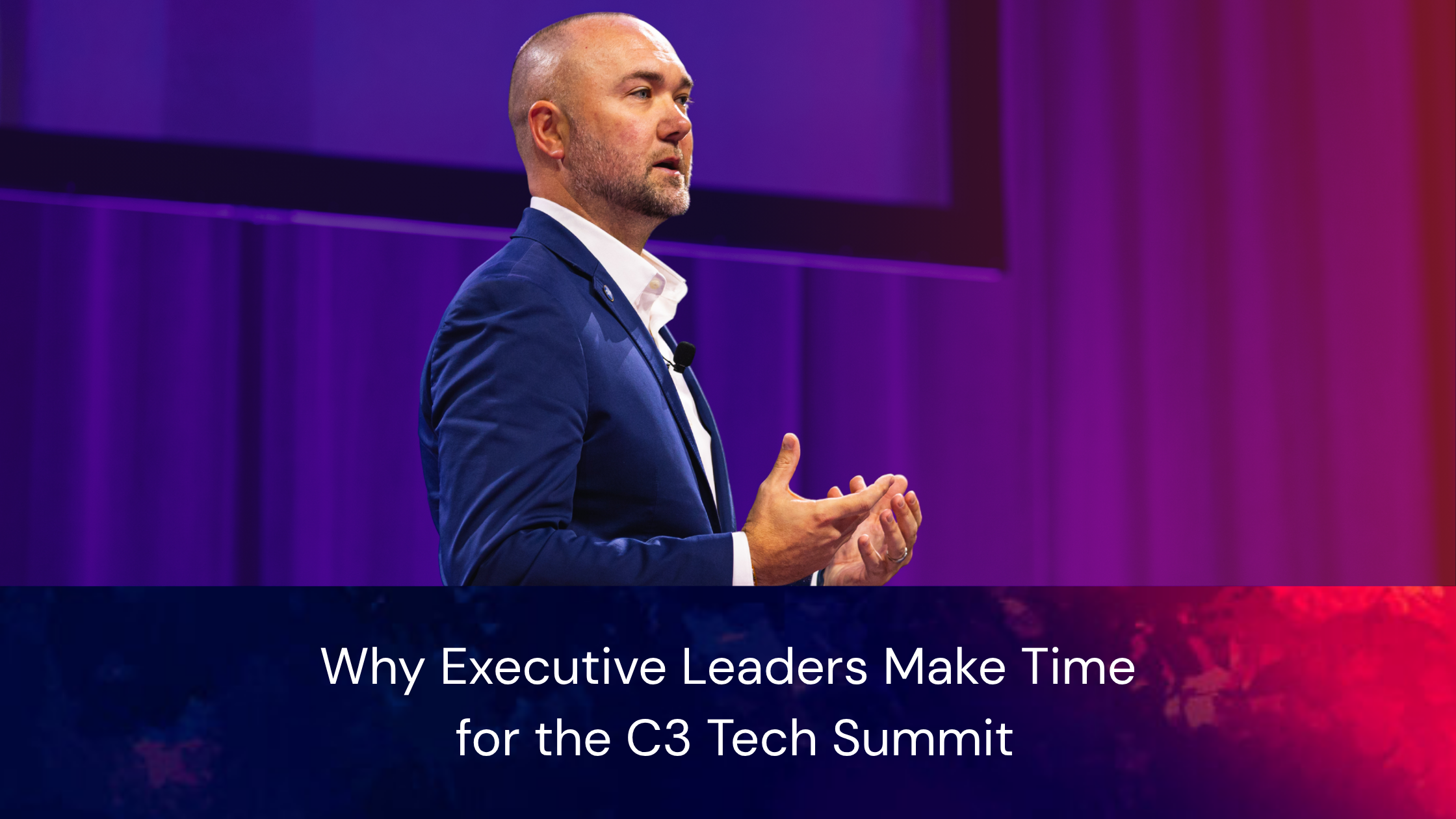 why executive leaders attend the C3 Tech Summit